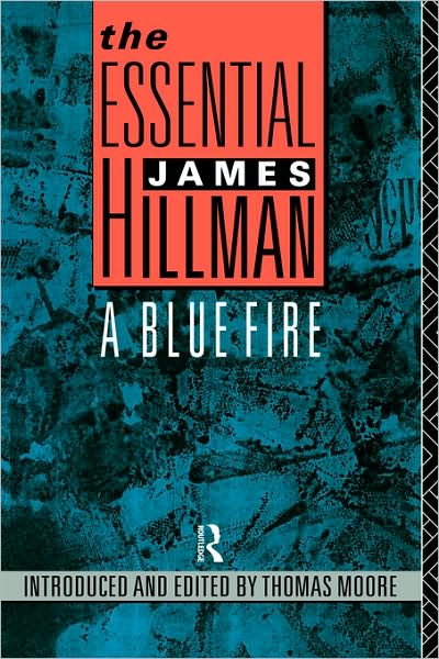 The Essential James Hillman: A Blue Fire - James Hillman - Livros - Taylor & Francis Ltd - 9780415053037 - 5 de julho de 1990