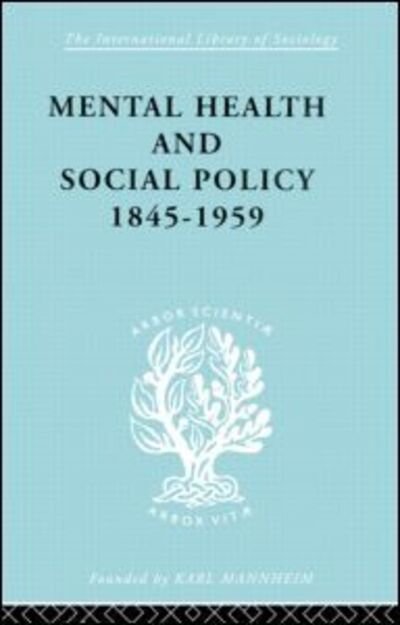 Cover for Kathleen Jones · Mental Health and Social Policy, 1845-1959 - International Library of Sociology (Hardcover Book) (1998)
