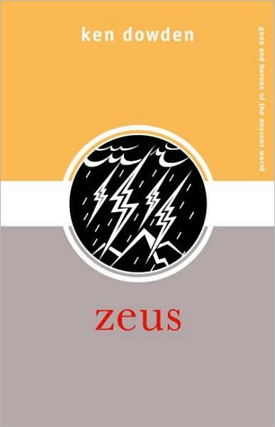 Cover for Dowden, Ken (University of Birmingham, UK) · Zeus - Gods and Heroes of the Ancient World (Paperback Bog) (2005)