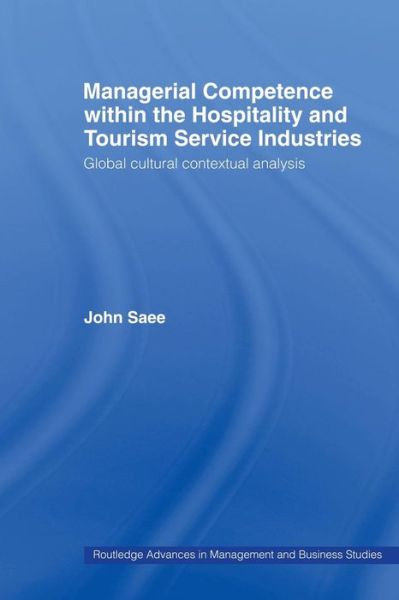 Cover for Saee, John (Swinburne University of Technology, Victoria, Australia) · Managerial Competence within the Hospitality and Tourism Service Industries: Global Cultural Contextual Analysis - Routledge Advances in Management and Business Studies (Paperback Book) (2008)