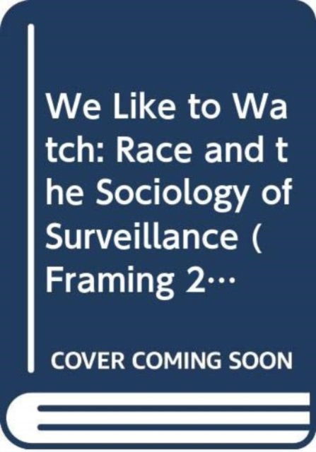 Simone Browne · We Like to Watch: Race and the Sociology of Surveillance - Framing 21st Century Social Issues (Taschenbuch) (2024)