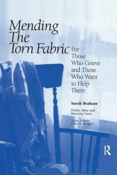 Cover for Sarah Brabant · Mending the Torn Fabric: For Those Who Grieve and Those Who Want to Help Them - Death, Value and Meaning Series (Paperback Book) (2016)