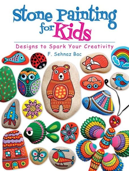 Cover for F. Bac · Stone Painting for Kids: Designs to Spark Your Creativity (Paperback Bog) (2018)