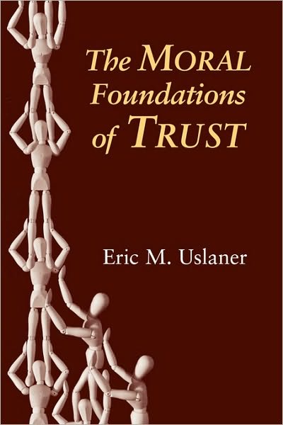 Cover for Uslaner, Eric M. (University of Maryland, College Park) · The Moral Foundations of Trust (Paperback Book) (2002)