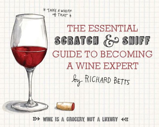 Cover for Betts, Richard, Jr. · The Essential Scratch and Sniff Guide to Becoming a Wine Expert (Hardcover Book) [Mus Brdbk/ edition] (2013)