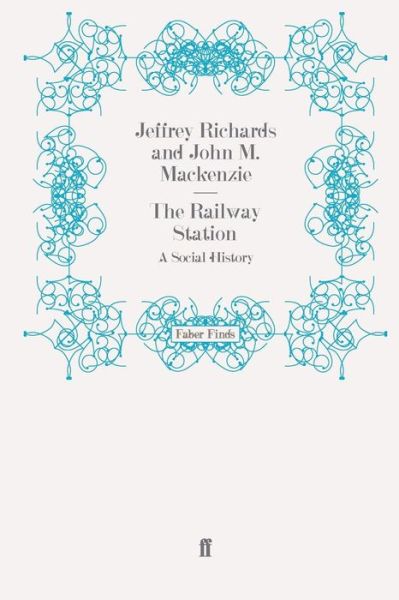 The Railway Station: A Social History - Jeffrey Richards - Books - Faber & Faber - 9780571269037 - April 15, 2010
