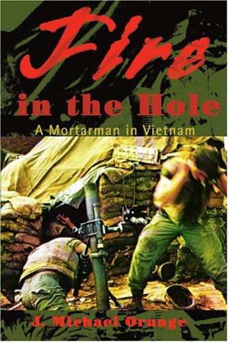 Cover for J. Michael Orange · Fire in the Hole: a Mortarman in Vietnam (Paperback Book) (2001)