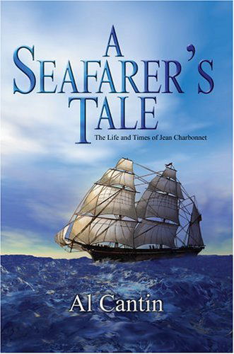 Al Cantin · A Seafarer's Tale: the Life and Times of Jean Charbonnet (Gebundenes Buch) (2004)