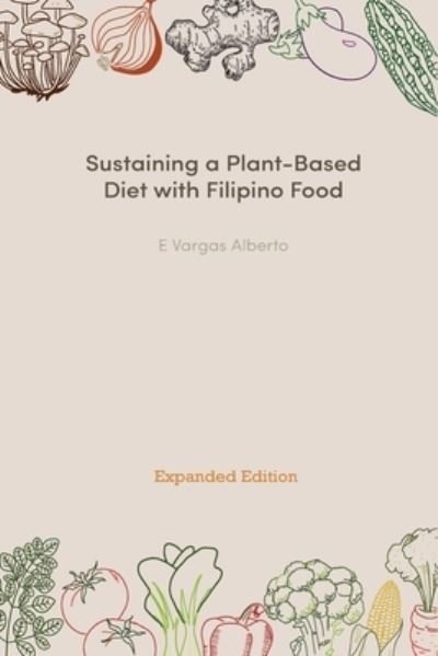 Cover for E Vargas Alberto · Sustaining A Plant-Based Diet With Filipino Food (Taschenbuch) (2021)
