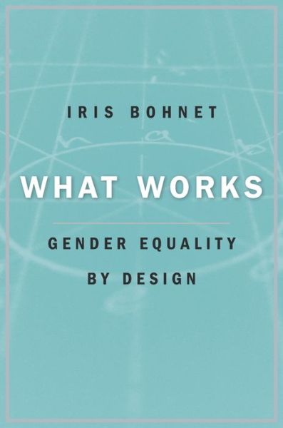 Cover for Iris Bohnet · What Works: Gender Equality by Design (Hardcover Book) (2016)