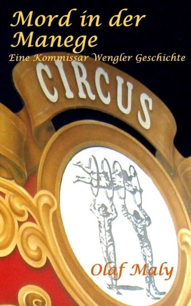 Cover for Olaf Maly · Mord in Der Manege: Eine Kommissar Wengler Geschichte (Paperback Book) [German, 1 edition] (2014)