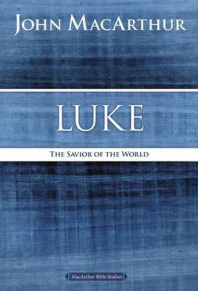Cover for John F. MacArthur · Luke: The Savior of the World - MacArthur Bible Studies (Paperback Bog) (2015)