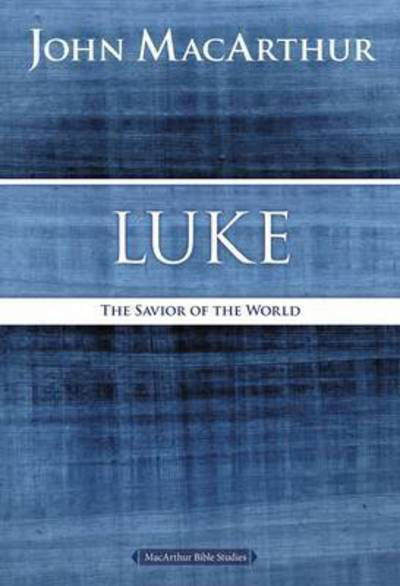 Luke: The Savior of the World - MacArthur Bible Studies - John F. MacArthur - Books - HarperChristian Resources - 9780718035037 - December 3, 2015
