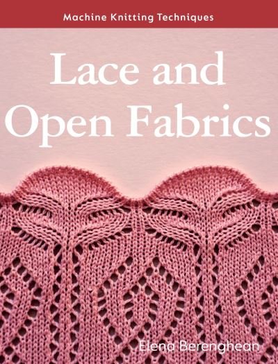 Cover for Elena Berenghean · Lace and Open Fabrics: Machine Knitting Techniques - Machine Knitting Techniques (Paperback Bog) (2023)