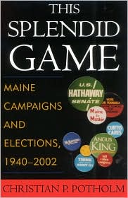 Cover for Christian P. Potholm · This Splendid Game: Maine Campaigns and Elections, 1940-2002 (Hardcover Book) (2003)