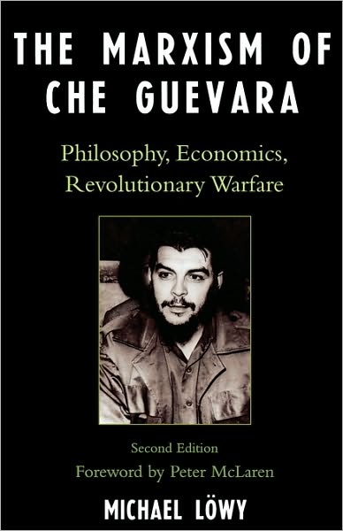 Cover for Michael Lowy · The Marxism of Che Guevara: Philosophy, Economics, Revolutionary Warfare - Critical Currents in Latin American Perspective Series (Paperback Book) [Second edition] (2007)