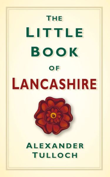 Cover for Alexander Tulloch · The Little Book of Lancashire (Hardcover Book) (2013)