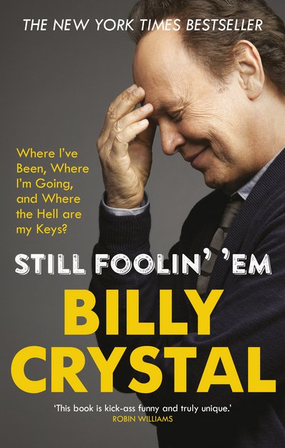 Still Foolin' 'Em: Where I've Been, Where I'm Going, and Where the Hell Are My Keys? - Billy Crystal - Bøger - Ebury Publishing - 9780753557037 - 27. august 2015