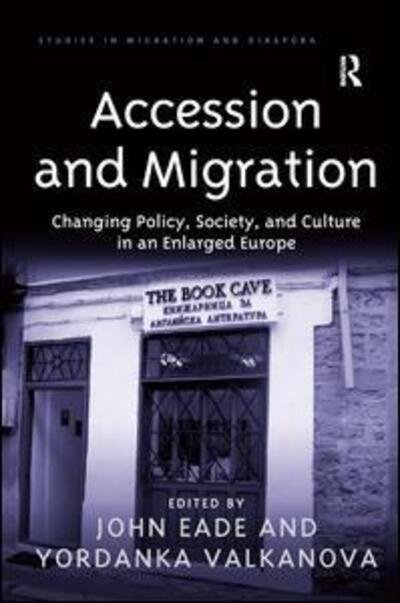 Cover for Yordanka Valkanova · Accession and Migration: Changing Policy, Society, and Culture in an Enlarged Europe - Studies in Migration and Diaspora (Hardcover bog) [New edition] (2009)