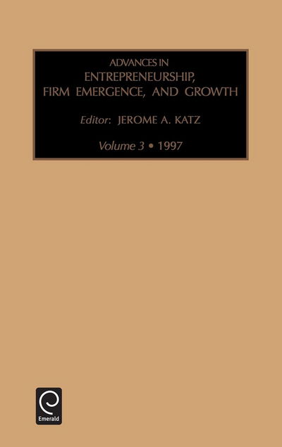 Cover for Jerome A. Katz · Advances in Entrepreneurship, Firm Emergence and Growth - Advances in Entrepreneurship, Firm Emergence and Growth (Hardcover Book) (1998)