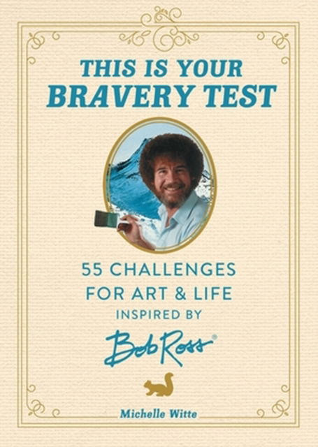 Cover for Michelle Witte · This Is Your Bravery Test: 55 Challenges for Art and Life Inspired by Bob Ross (Hardcover Book) (2023)