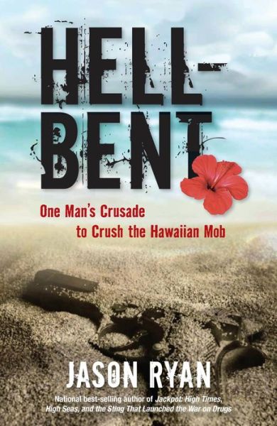 Cover for Jason Ryan · Hell-Bent: One Man's Crusade to Crush the Hawaiian Mob (Hardcover Book) (2014)