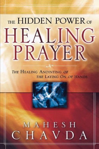 The Hidden Power of Healing Prayer - Mahesh Chavda - Books - Destiny Image Publishers - 9780768423037 - October 1, 2005