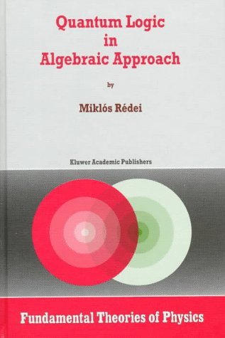 Miklos Redei · Quantum Logic in Algebraic Approach - Fundamental Theories of Physics (Hardcover Book) [1998 edition] (1998)