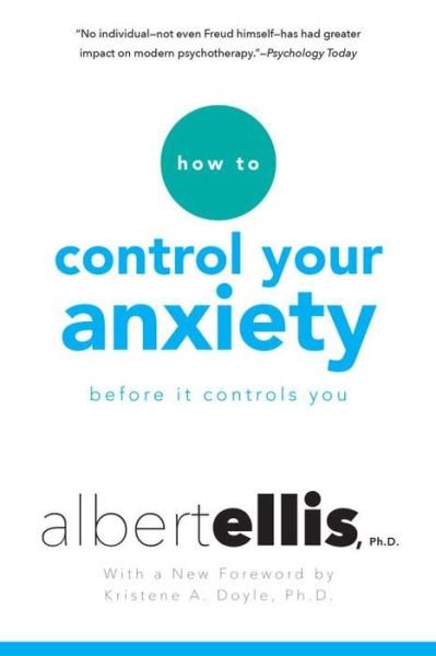 How To Control Your Anxiety Before It Controls You - Albert Ellis - Books - Citadel Press Inc.,U.S. - 9780806538037 - June 28, 2016