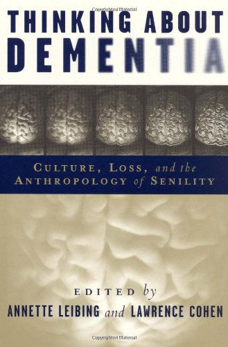 Cover for Annette Leibing · Thinking About Dementia: Culture, Loss, and the Anthropology of Senility - Studies in Medical Anthropology (Paperback Book) (2006)