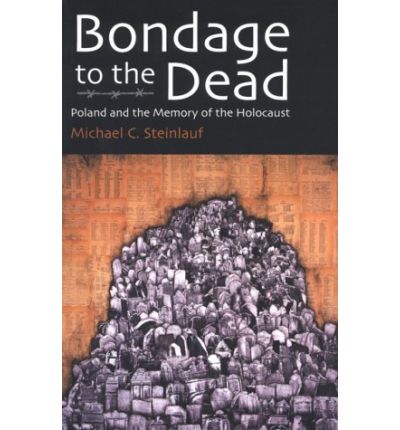 Cover for Michael C. Steinlauf · Bondage to the Dead: Poland  and the Memory of the Holocaust - Modern Jewish History (Paperback Book) (1997)