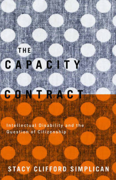 The Capacity Contract: Intellectual Disability and the Question of Citizenship - Stacy Clifford Simplican - Books - University of Minnesota Press - 9780816694037 - March 15, 2015