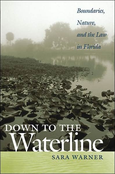 Cover for Sara Warner · Down to the Waterline: Boundaries, Nature, and the Law in Florida (Hardcover Book) (2005)