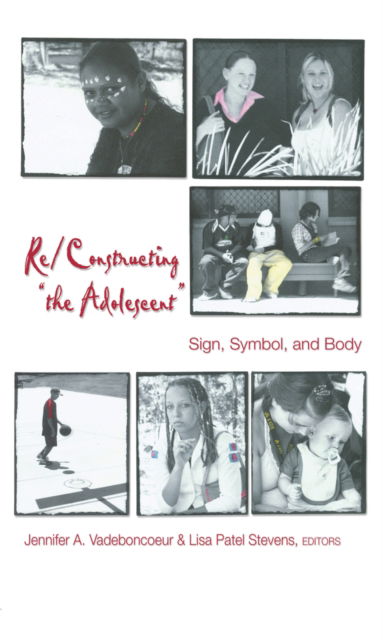 Cover for Re/Constructing &quot;the Adolescent&quot;: Sign, Symbol, and Body - Adolescent Cultures, School &amp; Society (Paperback Book) (2004)