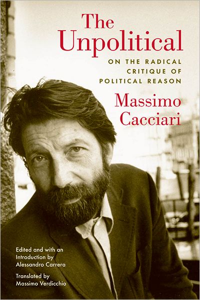 Cover for Massimo Cacciari · The Unpolitical: On the Radical Critique of Political Reason (Hardcover Book) (2009)