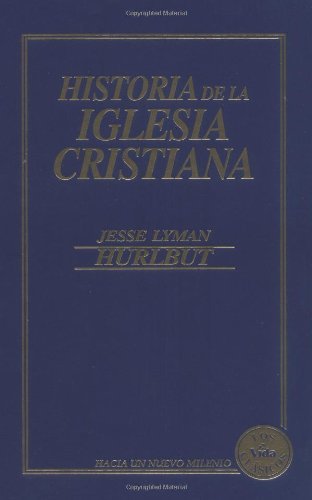 Cover for Jesse L Hurlbut · Historia de La Iglesia Cristiana (Hardcover Book) [Spanish edition] (1999)