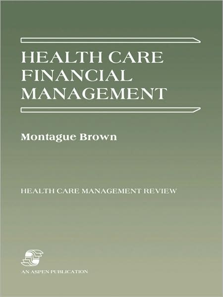 Cover for Montague Brown · Health Care Financial Management - Health Care Financial Management Review S. (Paperback Book) (2007)