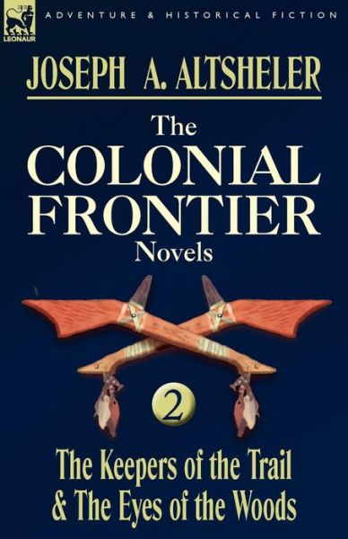 Cover for Joseph a Altsheler · The Colonial Frontier Novels: 2-The Keepers of the Trail &amp; the Eyes of the Woods (Paperback Book) (2009)