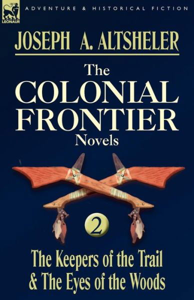 Cover for Joseph a Altsheler · The Colonial Frontier Novels: 2-The Keepers of the Trail &amp; the Eyes of the Woods (Pocketbok) (2009)