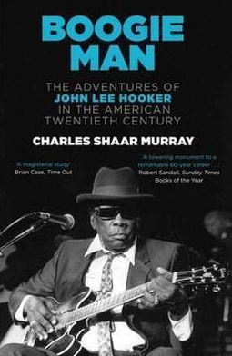 Boogie Man: The Adventures of John Lee Hooker in the American Twentieth Century - Charles Shaar Murray - Książki - Canongate Books - 9780857862037 - 3 listopada 2011