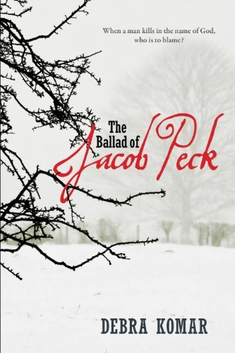 Debra Komar · The Ballad of Jacob Peck (Paperback Bog) [First edition] (2013)