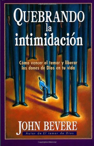 Cover for John Bevere · Quebrando La Intimidacion: Como Vencer El Temor Y Liberar Los Dones De Dios en Tu Vida (Pocketbok) [Spanish edition] (1999)