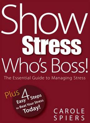 Carole A. Spiers · Show Stress Who's Boss! (Paperback Book) (2011)