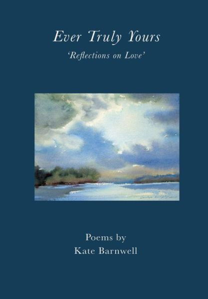 Ever Truly Yours - 'reflections on Love' - Kate Barnwell - Książki - Not Avail - 9780957498037 - 13 października 2014