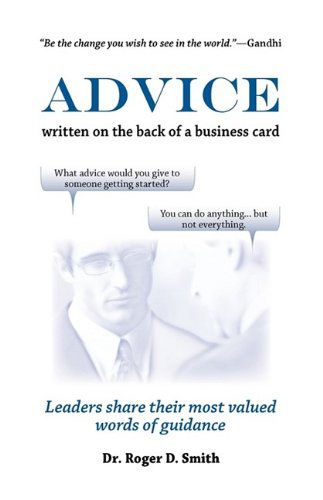 Advice Written on the Back of a Business Card - Roger Dean Smith - Books - Modelbenders LLC - 9780982304037 - September 6, 2009