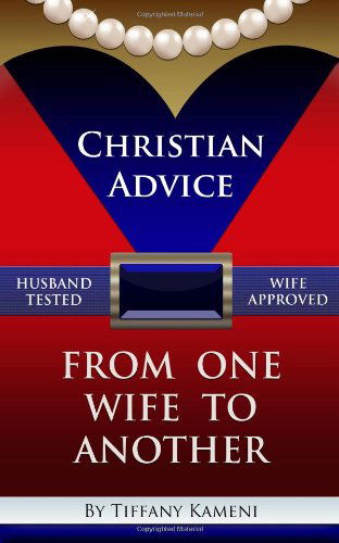 Cover for Tiffany Buckner- Kameni · Christian Advice from One Wife to Another (Paperback Book) (2013)