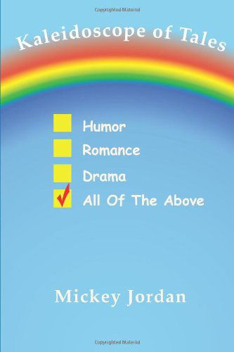 Cover for Mickey Jordan · Kaleidoscope of Tales: Humor, Romance, Drama, All of the Above (Pocketbok) (2014)