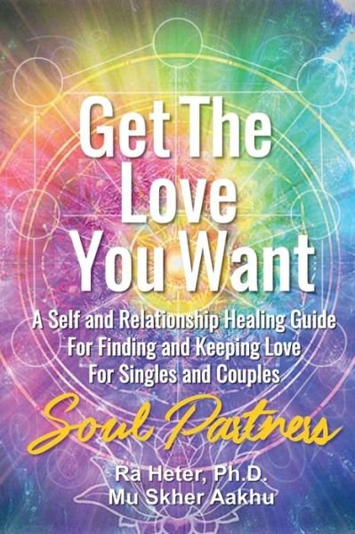 Get the Love You Want - Ra Heter - Bøker - Universal Consciousness Publications - 9780996800037 - 4. august 2017
