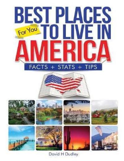 Best Places to Live in America : Facts, Stats & Tips - David H Dudley - Böcker - Dudley Enterprises - 9780996909037 - 2 september 2016