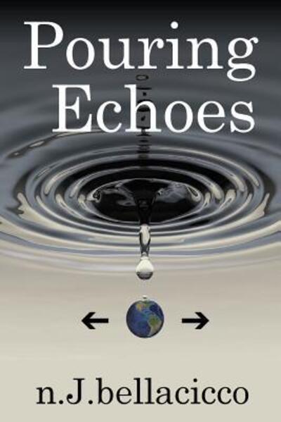 Cover for N. J. Bellacicco · Pouring Echoes : Poetry by n.J.bellacicco (Paperback Book) (2017)